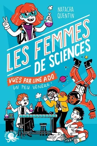 100 % Bio - Les Femmes de sciences vues par une ado un peu vénère ! - Natacha Quentin - edi8