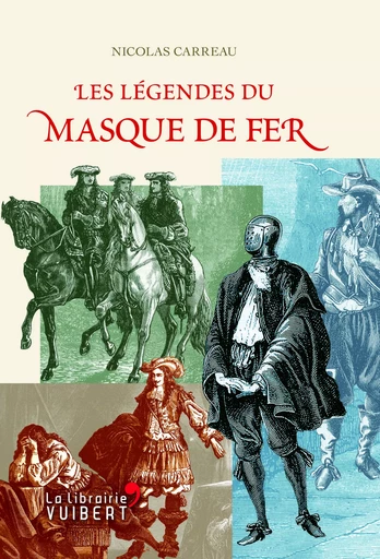 Les Légendes du Masque de fer - Nicolas Carreau - VUIBERT