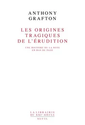 Les Origines tragiques de l'érudition. Une histoire de la note en bas de page