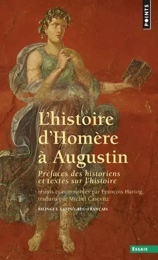 L'Histoire d'Homère à Augustin. Préfaces des historiens et textes sur l'histoire -  - POINTS EDITIONS