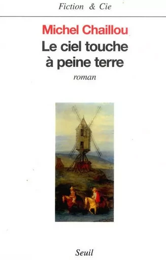 Le Ciel touche à peine terre - Michel Chaillou - LE SEUIL EDITIONS