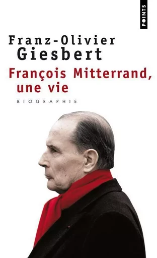 François Mitterrand, une vie - Franz-Olivier Giesbert - POINTS EDITIONS