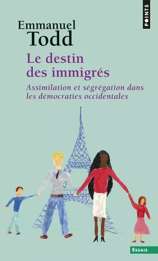 Points Essais Le Destin des immigrés - Emmanuel Todd - POINTS EDITIONS