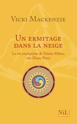 Un ermitage dans la neige - La vie exemplaire de Ténzin Palmo née Diane Perry (nouvelle édition)