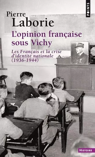 L'Opinion française sous Vichy. Les Français et la crise d'identité nationale (1936-1944) - Pierre Laborie - POINTS EDITIONS