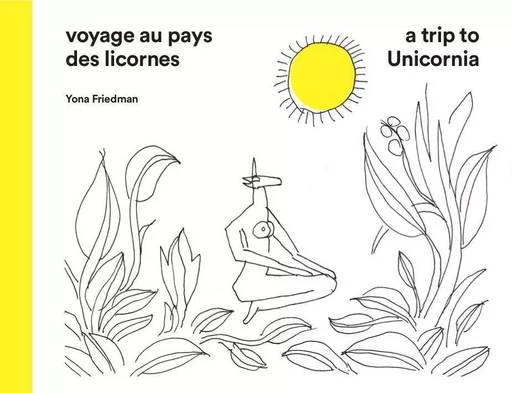 Voyage au Pays des Licornes - Yona FRIEDMAN - Semiose