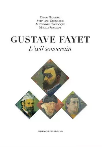 Gustave Fayet L'oeil souverain - Dario Gamboni, Alexandre d' Andoque, Stéphane Guibourgé - Editions du regard