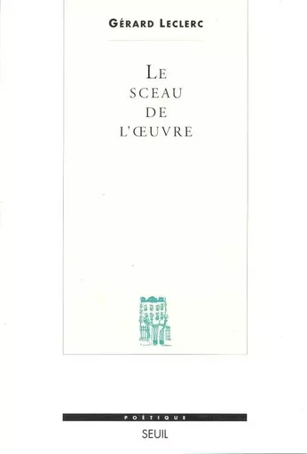 Le Sceau de l'oeuvre - Gérard Leclerc - LE SEUIL EDITIONS