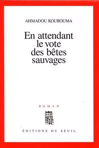 En attendant le vote des bêtes sauvages - Ahmadou Kourouma - LE SEUIL EDITIONS