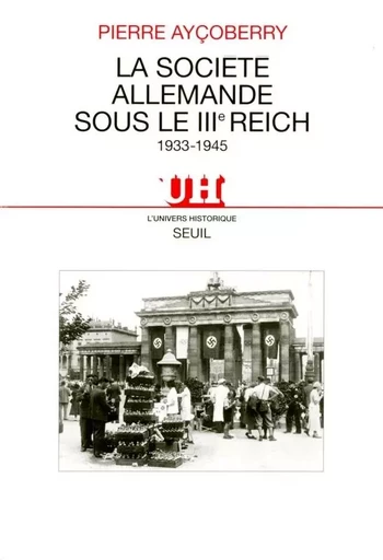 La Société allemande sous le IIIe Reich (1933-1945) - Pierre Ayçoberry - LE SEUIL EDITIONS