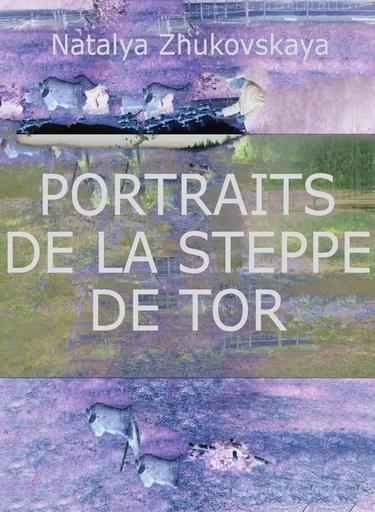 Portraits de la steppe de Tor - Natalia Zhukovskaya - CARNETS ALEATOI