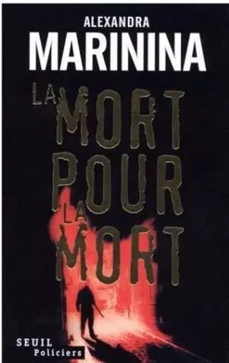 La Mort pour la mort - Alexandra Marinina - LE SEUIL EDITIONS