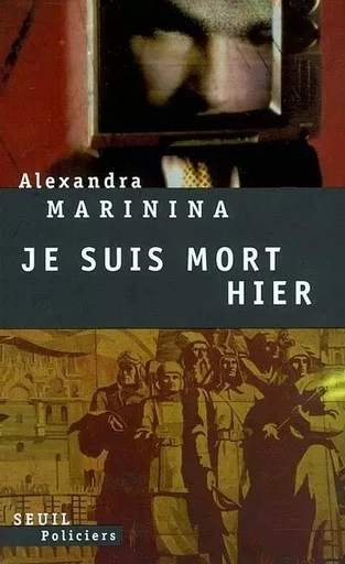 Seuil Policiers Je suis mort hier - Alexandra Marinina - LE SEUIL EDITIONS