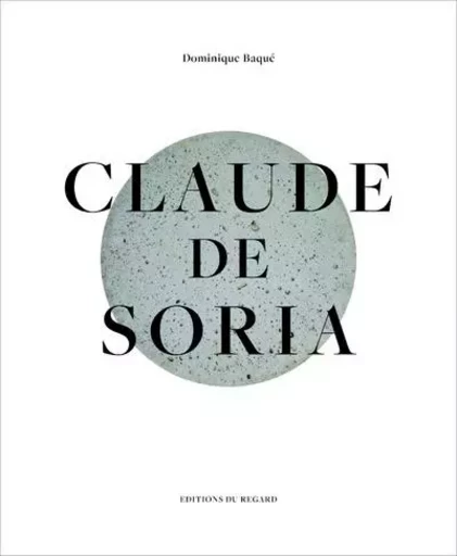 Claude de Soria - Dominique Baqué - Editions du regard