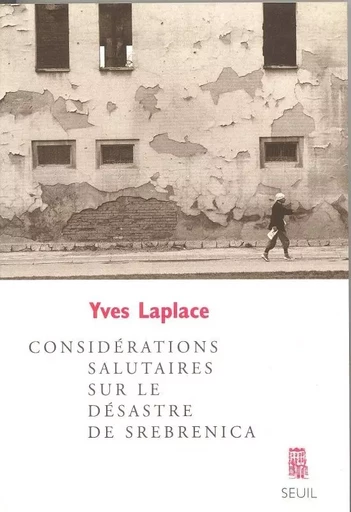 Considérations salutaires sur le désastre de Srebrenica - Yves Laplace - LE SEUIL EDITIONS