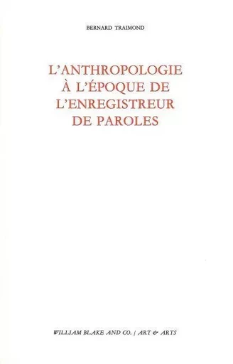 Anthropologie à l'époque de l'enregistreur de paroles - Bernard Traimond - William Blake & Co.