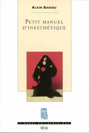 Petit manuel d'inesthétique - Alain Badiou - LE SEUIL EDITIONS