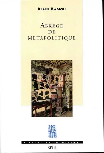 Abrégé de métapolitique - Alain Badiou - LE SEUIL EDITIONS