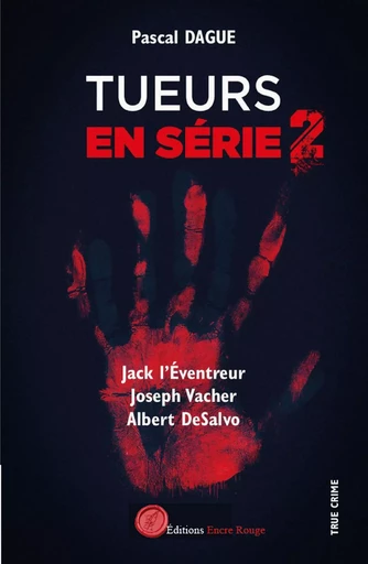 Tueurs en série 2 : JACK L'ÉVENTREUR JOSEPH VACHER ALBERT DeSALVO - DAGUE Pascal - ENCRE ROUGE 66