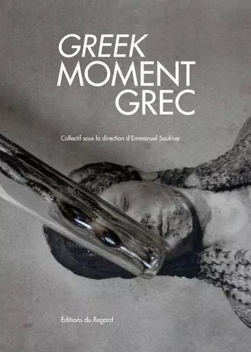 Moment grec -  Collectif, Emmanuel Saulnier - Editions du regard