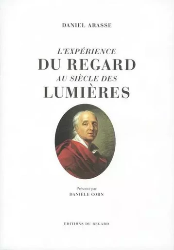 L'expérience du regard au siècle des Lumières - Daniel Arasse - Editions du regard