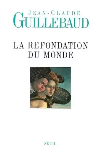 La Refondation du monde - Jean-Claude Guillebaud - LE SEUIL EDITIONS