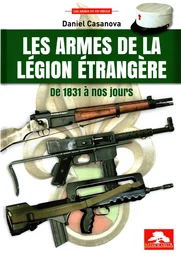 LES ARMES DE LA LEGION ETRANGERE DE 1831 A NOS JOURS