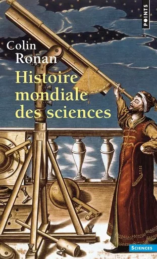 Points Sciences Histoire mondiale des sciences - Colin Ronan - POINTS EDITIONS