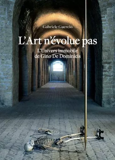 L'art n'évolue pas : l'Univers immobile de Gino De Dominicis - Gabriele Guercio - Editions du regard