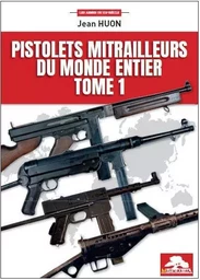 PISTOLETS MITRAILLEURS DU MONDE ENTIER - TOME 1