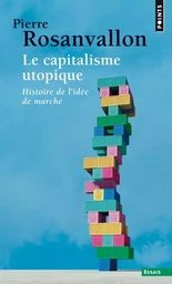 Le Capitalisme utopique. Histoire de l'idée de marché