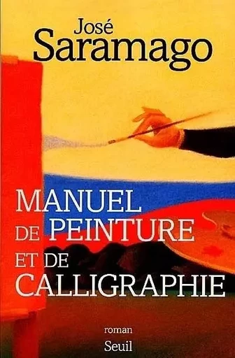 Manuel de peinture et de calligraphie - José Saramago - LE SEUIL EDITIONS