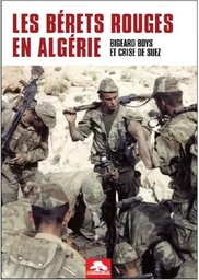 LES BÉRETS ROUGES EN ALGÉRIE - BIGEARD BOYS ET CRISE DE SUEZ