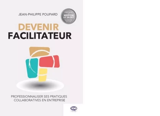 Devenir facilitateur - professionnaliser ses pratiques collaboratives en entreprise -  - 1MIN30