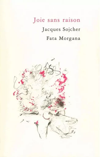 Joie sans raison - Jacques SOJCHER - Fata Morgana