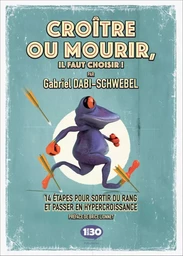 Croître ou mourir, il faut choisir ! - 14 étapes pour sortir du rang et atteindre l'hypercroissance