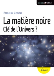 La matière noire, clé de l'Univers ?