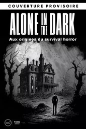 Les dossiers Alone in the Dark : aux origines du Survival Horror