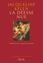 La Déesse nue. Contes de la Belle au bain