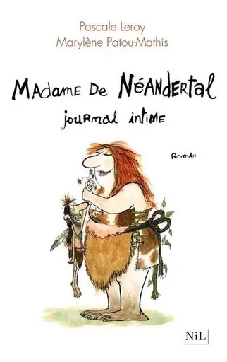 Madame de Néandertal, journal intime - Pascale Leroy, Marylène Patou-Mathis - Groupe Robert Laffont