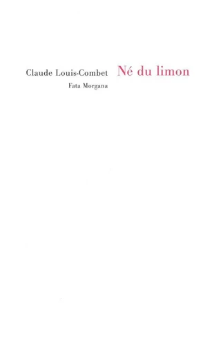 Né du limon - Claude LOUIS-COMBET - Fata Morgana