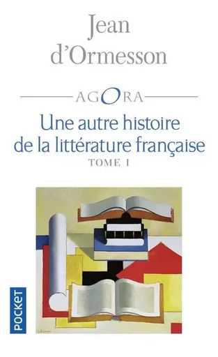 Une autre histoire de la littérature française - tome 1 - Jean d'Ormesson - Univers Poche