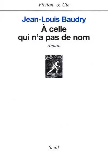 A celle qui n'a pas de nom - Jean-Louis Baudry - LE SEUIL EDITIONS