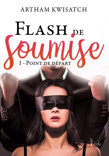 Flash de soumise tome 1 - Point de départ - Artham Kwisatch - LIBERTINE