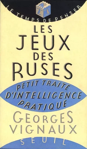 Les Jeux des ruses. Petit traité d'intelligence pratique - Georges Vignaux - LE SEUIL EDITIONS