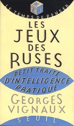 Les Jeux des ruses. Petit traité d'intelligence pratique