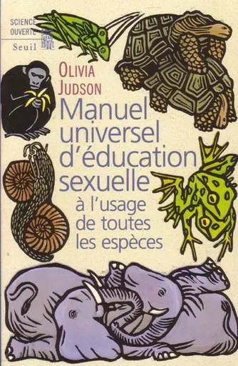 Manuel universel d'éducation sexuelle. A l'usage de toutes les espèces, selon Madame le Dr Tatiana - Olivia Judson - LE SEUIL EDITIONS