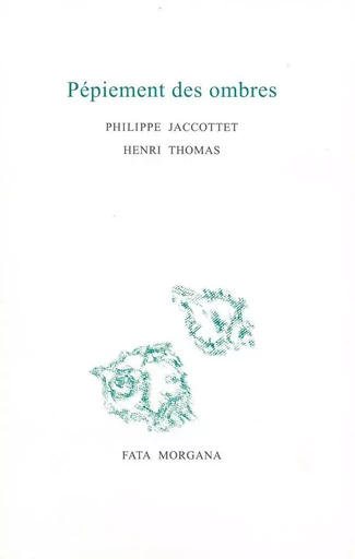 Pépiement des ombres - Philippe Jaccottet, Henri Thomas - Fata Morgana