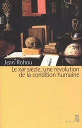 Le Dix-septième Siècle. Une révolution de la condition humaine