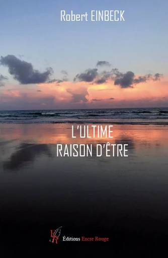 L'ultime raison d'être -  EINBECK-R - ENCRE ROUGE 66